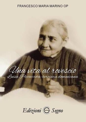 Una vita al rovescio. Luisa Piccarreta: terziaria domenicana - Francesco Maria Marino - Libro Edizioni Segno 2018 | libraccio.click