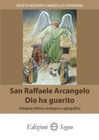 San Raffaele Arcangelo. Dio ha guarito. Indagine biblica, teologica e agiografica - Fausto Bizzarri, Marcello Stanzione - Libro Edizioni Segno 2021 | libraccio.click