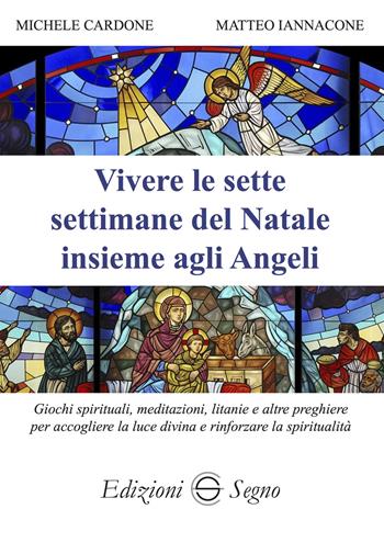 Vivere le sette settimane del Natale insieme agli Angeli - Michele Pio Cardone, Matteo Iannacone - Libro Edizioni Segno 2023 | libraccio.click