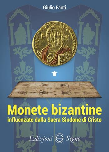 Monete bizantine influenzate dalla Sacra Sindone di Cristo - Giulio Fanti - Libro Edizioni Segno 2025 | libraccio.click