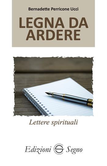 Legna da ardere. Lettere spirituali atleti della fede. Vol. 4 - Bernadette Perricone Ucci - Libro Edizioni Segno 2025 | libraccio.click