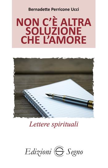 Non c'è altra soluzione che l'amore. Lettere spirituali atleti della fede. Vol. 5 - Bernadette Perricone Ucci - Libro Edizioni Segno 2025 | libraccio.click