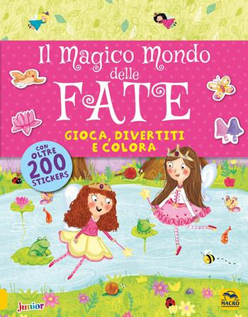 Il magico mondo delle fate. Gioca, divertiti e colora. Con adesivi - Kate Daubney - Libro Macro Junior 2018, Favole illustrate | libraccio.click