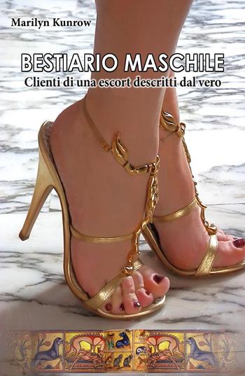 Bestiario maschile. Clienti di una escort descritti dal vero - Marilyn Kunrow - Libro Youcanprint 2015 | libraccio.click