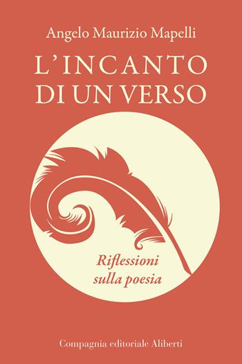 L'incanto di un verso. Riflessioni sulla poesia - Angelo Maurizio Mapelli - Libro Compagnia Editoriale Aliberti 2020 | libraccio.click