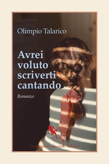 Avrei voluto scriverti cantando - Olimpio Talarico - Libro Compagnia Editoriale Aliberti 2023, I libri della salamandra extra+ | libraccio.click