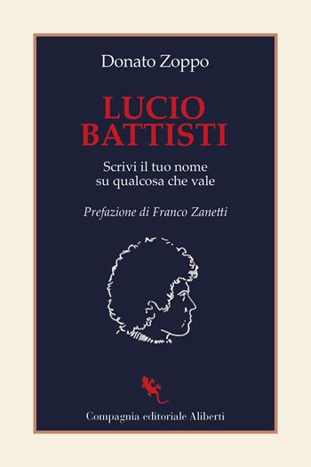 Lucio Battisti. Scrivi il tuo nome su qualcosa che vale - Donato Zoppo - Libro Compagnia Editoriale Aliberti 2023, I libri della salamandra extra+ | libraccio.click