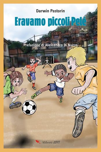 Eravamo piccoli Pelè - Darwin Pastorin - Libro Compagnia Editoriale Aliberti 2024, Aliberti kids & juniors | libraccio.click