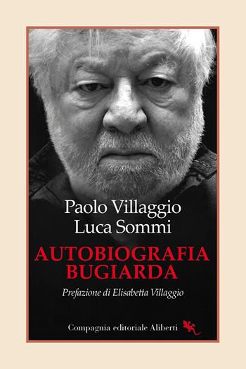 Autobiografia bugiarda - Paolo Villaggio, Luca Sommi - Libro Compagnia Editoriale Aliberti 2024, I libri della Salamandra | libraccio.click