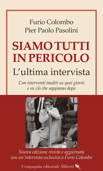 Siamo tutti in pericolo. L'ultima intervista. Nuova ediz. - Furio Colombo, Pier Paolo Pasolini - Libro Compagnia Editoriale Aliberti 2025 | libraccio.click