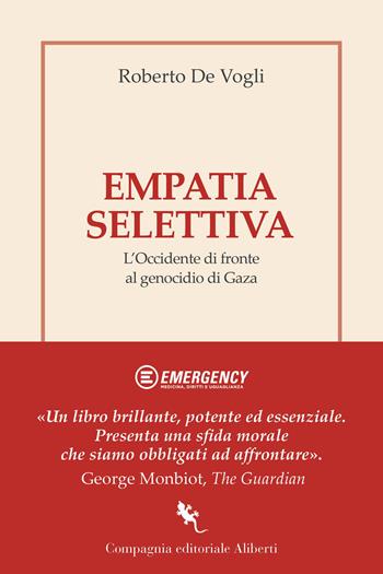 Empatia selettiva. L'Occidente di fronte al genocidio di Gaza - Roberto De Vogli - Libro Compagnia Editoriale Aliberti 2025, I libri della Salamandra | libraccio.click