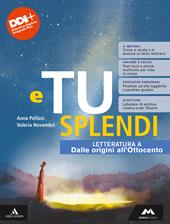 E tu splendi. Per la Scuola media. Con e-book. Con espansione online. Vol. A: Letteratura. Dalle Origini all'Ottocento