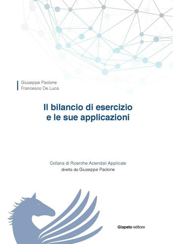 Il bilancio di esercizio e le sue applicazioni - Giuseppe Paolone, Francesco De Luca - Libro Giapeto 2016, Ricerche aziendali applicate | libraccio.click