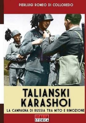Talianski Karashoi. La campagna di Russia tra mito e rimozione - Pierluigi Romeo Di Colloredo - Libro Soldiershop 2016, Italia storica | libraccio.click