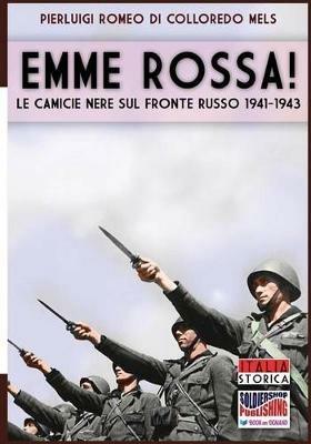 Emme rossa! Le camicie nere sul fronte russo 1941-1943 - Pierluigi Romeo Di Colloredo - Libro Soldiershop 2016, Italia storica | libraccio.click