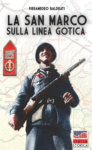 La San Marco sulla Linea Gotica - Pieramedeo Baldrati - Libro Soldiershop 2020, Italia storica | libraccio.click