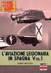 L'aviazione legionaria in Spagna. Ediz. illustrata. Vol. 1