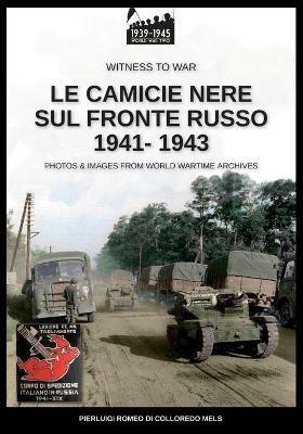 Le camicie nere sul fronte russo 1941-1943. Ediz. illustrata - Pierluigi Romeo Di Colloredo Mels - Libro Soldiershop 2020, Witness to War | libraccio.click