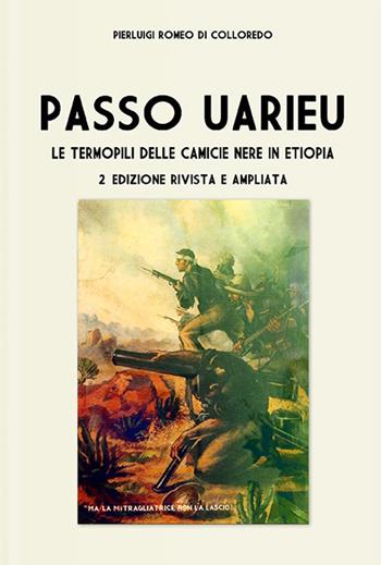 Passo Uarieu. Le Termopili delle camicie nere in Etiopia. Ediz. ampliata - Pierluigi Romeo Di Colloredo - Libro Soldiershop 2021, Italia storica | libraccio.click