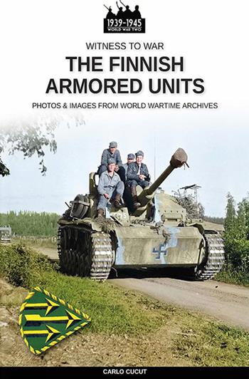 The Finnish armored units - Carlo Cucut - Libro Soldiershop 2021, Witness to War | libraccio.click