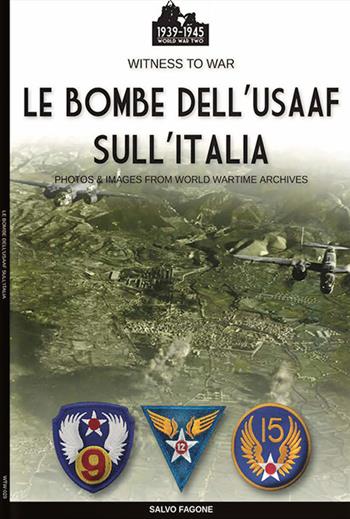 Le bombe dell’USAAF sull’Italia. Ediz. illustrata - Salvo Fagone - Libro Soldiershop 2021, Witness to War | libraccio.click
