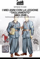 I miei anni con la Legione «Tagliamento» 1943-1945