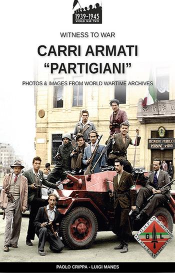 Carri armati «partigiani» - Paolo Crippa, Luigi Manes - Libro Soldiershop 2022, Witness to War | libraccio.click