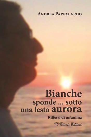 Bianche sponde... sotto una lesta aurora. Riflessi di un'anima - Andrea Pappalardo - Libro D'Ettoris 2018, Costume e società | libraccio.click
