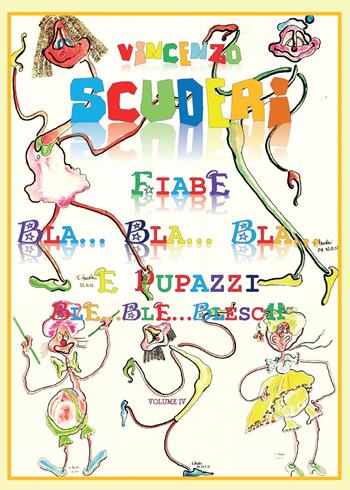 Fiabe Bla.Bla. Bla. e pupazzi Ble. Ble. Blesch. Ediz. illustrata. Vol. 4 - Vincenzo Scuderi - Libro Youcanprint 2016, Narrativa per ragazzi | libraccio.click