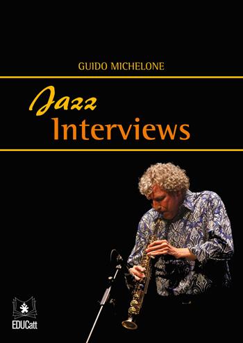 Jazz interviews - Guido Michelone - Libro EDUCatt Università Cattolica 2016 | libraccio.click