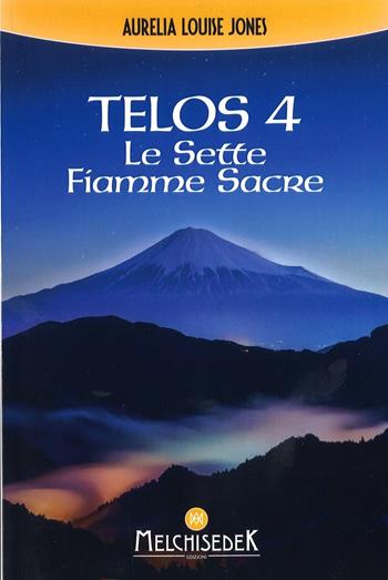 Telos. Vol. 4: Le sette fiamme sacre - Aurelia Louise Jones - Libro Melchisedek 2017, Rivelazioni e misteri | libraccio.click