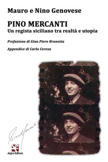 Pino Mercanti. Un regista siciliano tra realtà e utopia - Mauro Genovese, Nino Genovese - Libro Algra 2019, Cinema di carta | libraccio.click