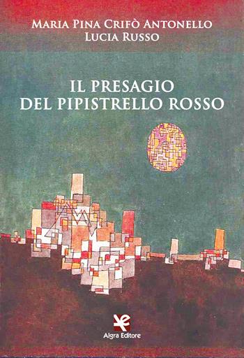Il presagio del pipistrello rosso - Maria Pina Crifò Antonello, Lucia Russo - Libro Algra 2021, Fiori blu | libraccio.click