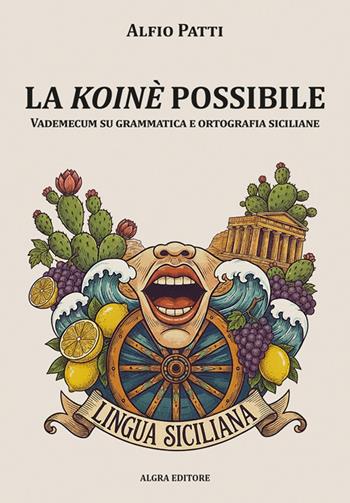 La koinè possibile. Vademecum su grammatica e ortografia siciliane - Alfio Patti - Libro Algra 2026, Saccurafa | libraccio.click