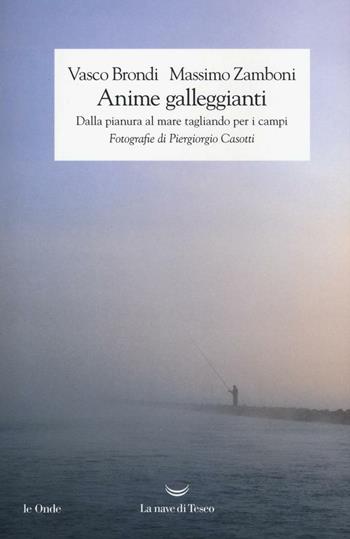 Anime galleggianti. Dalla pianura al mare tagliando per i campi - Vasco Brondi, Massimo Zamboni - Libro La nave di Teseo 2016, Le onde | libraccio.click