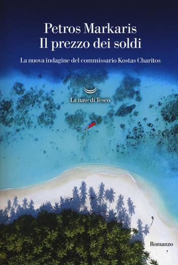prezzo dei soldi. La nuova indagine del commissario Kostas Charitos - Petros Markaris - Libro La nave di Teseo 2017, Oceani | libraccio.click