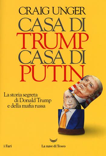 Casa di Trump, casa di Putin. La storia segreta di Donald Trump e della mafia russa - Craig Unger - Libro La nave di Teseo 2018, I fari | libraccio.click