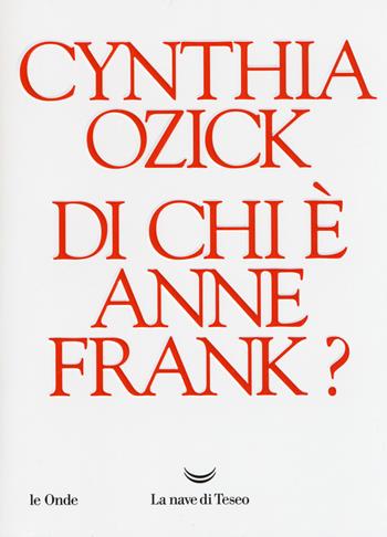 Di chi è Anne Frank? - Cynthia Ozick - Libro La nave di Teseo 2019, Le onde | libraccio.click