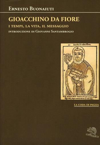 Gioacchino Da Fiore: i tempi, la vita, il messaggio - Ernesto Buonaiuti - Libro La Vita Felice 2017, La coda di paglia | libraccio.click