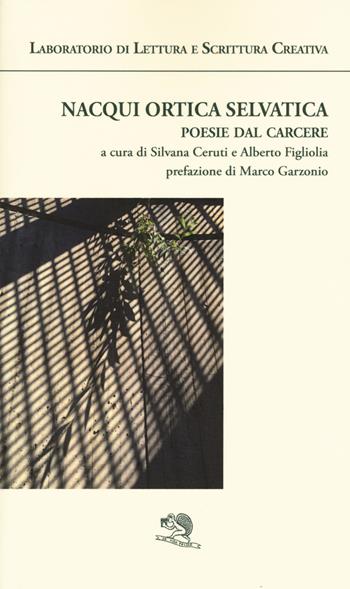 Nacqui ortica selvatica. Poesie dal carcere. Laboratorio di lettura e scrittura creativa  - Libro La Vita Felice 2017, Agape | libraccio.click