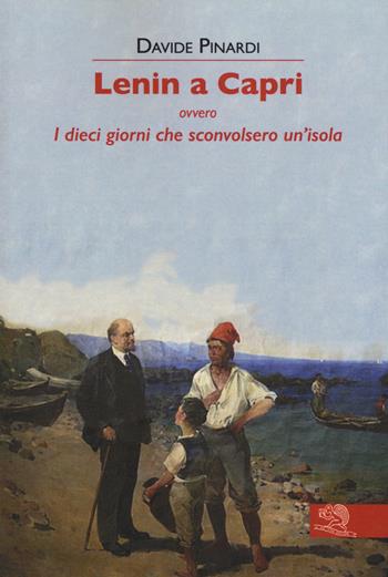 Lenin a Capri ovvero i dieci giorni che sconvolsero un'isola - Davide Pinardi - Libro La Vita Felice 2017, Contemporanea | libraccio.click