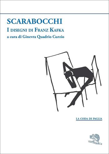 Scarabocchi. I disegni di Franz Kafka - Franz Kafka - Libro La Vita Felice 2021, La coda di paglia | libraccio.click