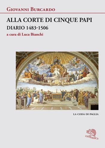 Alla corte di cinque papi. Diario 1483-1506 - Giovanni Burcardo - Libro La Vita Felice 2023, La coda di paglia | libraccio.click