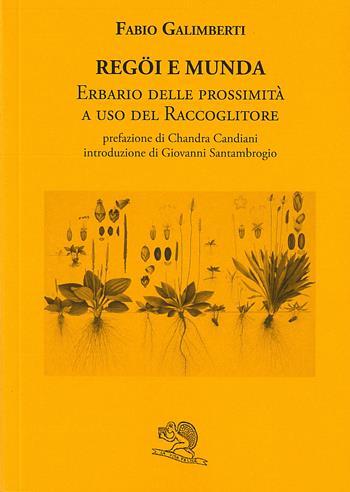 Regöi e munda. Erbario delle prossimità a uso del raccoglitore - Fabio Galimberti - Libro La Vita Felice 2023, Le Brianze. Regöi e munda | libraccio.click