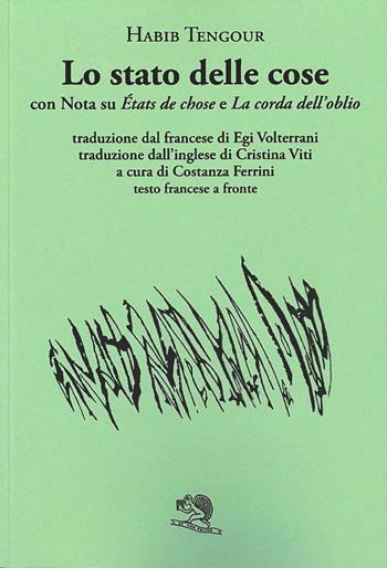Lo stato delle cose con Nota su «États de chose» e «La corda dell’oblio». Testo francese a fronte - Habib Tengour - Libro La Vita Felice 2024, Labirinti | libraccio.click