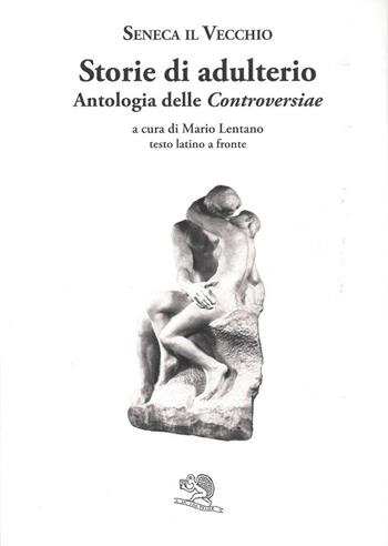 Storie di adulterio. Antologia delle «Controversiae». Testo latino a fronte - Seneca il Vecchio - Libro La Vita Felice 2025, Saturnalia | libraccio.click