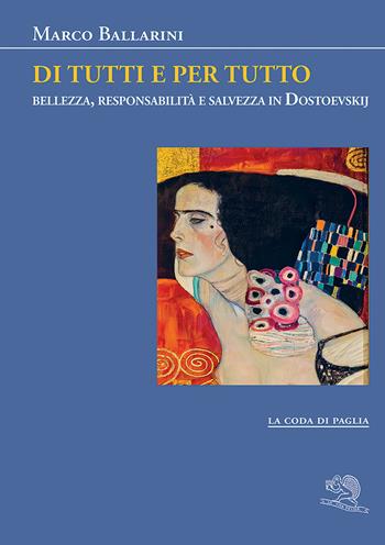 Di tutti e per tutto. Bellezza, responsabilità e salvezza in Dostoevskij - Marco Ballarini - Libro La Vita Felice 2025, La coda di paglia | libraccio.click
