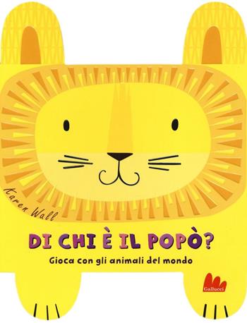 Di chi è il popò? Gioca con gli animali del mondo. Ediz. a colori - Karen Wall - Libro Gallucci 2016 | libraccio.click