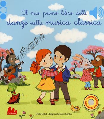 Il mio primo libro delle danze nella musica classica. Ediz. a colori - Emilie Collet, Séverine Cordier - Libro Gallucci 2018 | libraccio.click