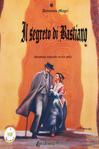 Il segreto di Bastiano. Dramma teatrale in tre atti - Antonino Magrì - Libro EBS Print 2019 | libraccio.click